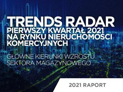 Główne kierunki wzrostu sektora magazynowego -  Trends Radar Q1 2021 [RAPORT]